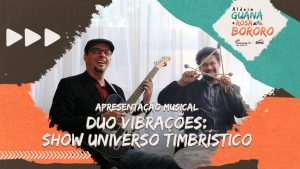Show Musical "Universo Timbrístico" - Duo Vibrações | Aldeia Guaná e Rosa Bororo @ Presencial e Online