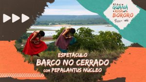 Espetáculo de Dança "Barco no Cerrado" - Pepalantus Núcleo | Aldeia Guaná e Rosa Bororo @ Online