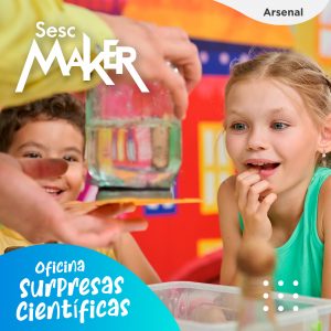 Sesc Maker - Surpresas Científicas: Não é Mágica, é Ciência! @ Sesc Arsenal